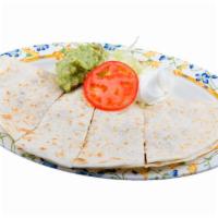 Quesadilla · Flour tortilla filled with cheese and choice of meat. Served with sour cream, guacamole, let...