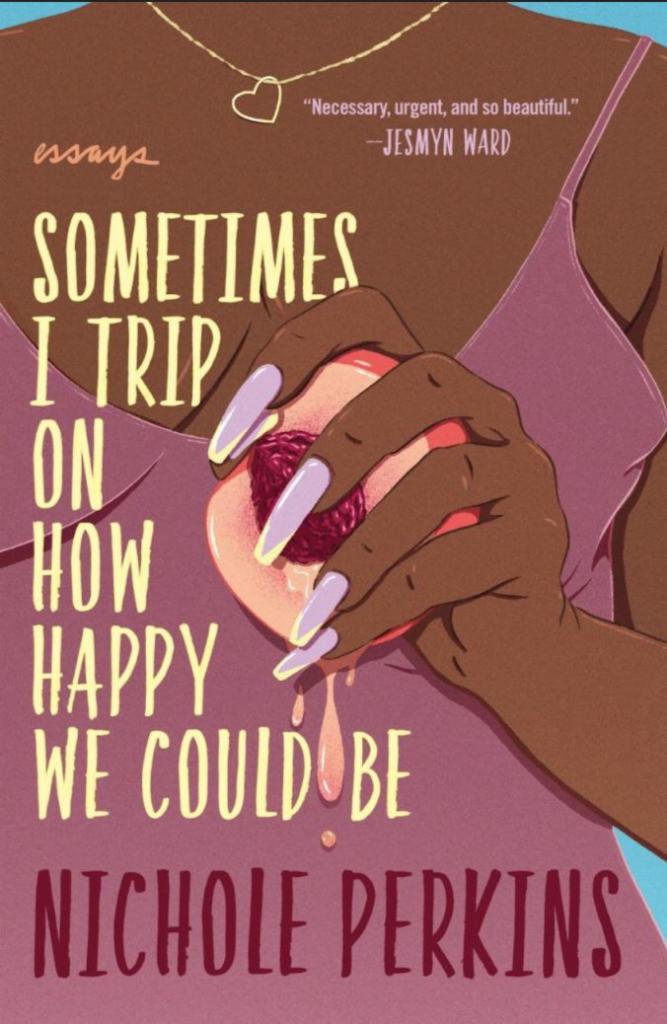Sometimes I Trip on How Happy We Could Be by Nichole Perkins · A magnetic memoir that explores a journalist's obsession with pop culture and the difficulty of navigating relationships as a Black woman through fanfiction, feminism, and Southern mores.
