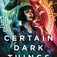 Certain Dark Things by Silvia Moreno-Garcia · From the bestselling author of Mexican Gothic comes a pulse-pounding neo-noir that reimagine...