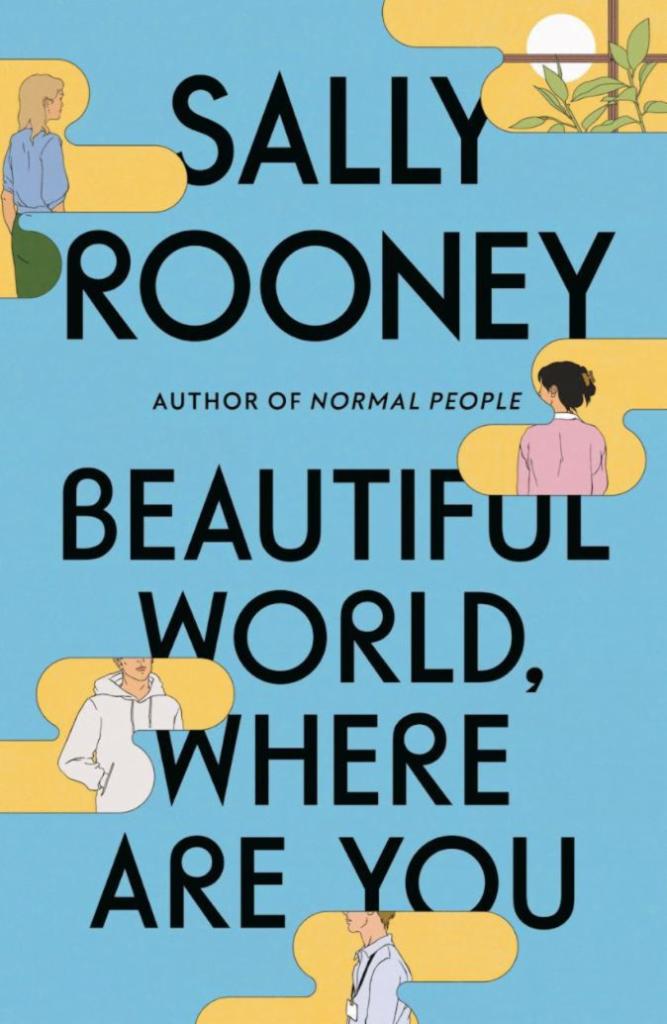 Beautiful World, Where Are You by Sally Rooney · From the bestselling author of Normal People and Conversations with Friends.  Alice, Felix, Eileen, and Simon are still young—but life is catching up with them. They desire each other, they delude each other, they get together, they break apart. Will they find a way to believe in a beautiful world?