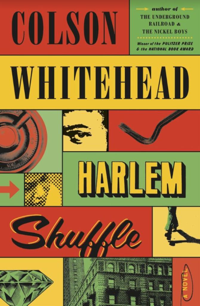Harlem Shuffle by Colson Whitehead · From the two-time Pulitzer Prize-winning author of The Underground Railroad and The Nickel Boys, a gloriously entertaining novel of heists, shakedowns, and rip-offs set in Harlem in the 1960s.