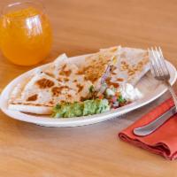 Cha Quesadilla · Choice of meat, fish, or seasonal veggies, jack and cheddar cheese, flour or whole wheat tor...
