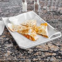 QUESADILLA  · LARGE FLOUR TORTILLAS STUFFED WITH YOUR CHOICE OF MEAT AND CHEESE AND SIDE OF SOUR CREAM.