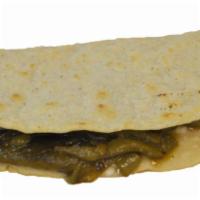 Rajas con Queso Quesadilla · Poblano pepper and cheese. Served with corn or flour tortilla and cheese
