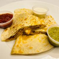 Quesadillas · 4 piece flour tortilla with your choice of meat and Mexican cheese. Served with sour cream, ...
