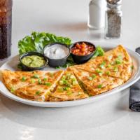 Chicken Quesadilla · Large flour tortilla grilled with monterey Jack and cheddar cheeses, served with guacamole, ...