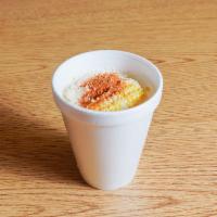 Elotes Preparados - Mexican style Prepared Corn. · Elote en Vaso con Mayonesa, Queso Cotija, Chile en Polvo.  Corn in Cup with Mayonnasie, Coti...