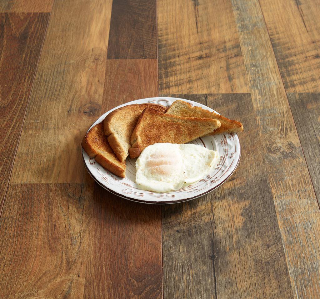 1 Egg and Toast · Egg any style and choice of toast white, wheat or rye.