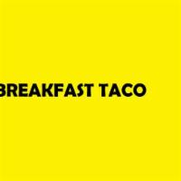 Breakfast Taco · Breakfast Taco with Eggs, Cheese, and Choice of Meat