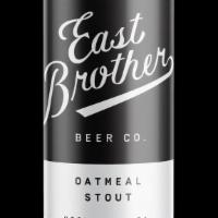 East Brothers Outmeal Stout · East Brothers Beer Co., Richmond, CA: 5.4% ABV. English-inspired, notes of rich milk chocola...