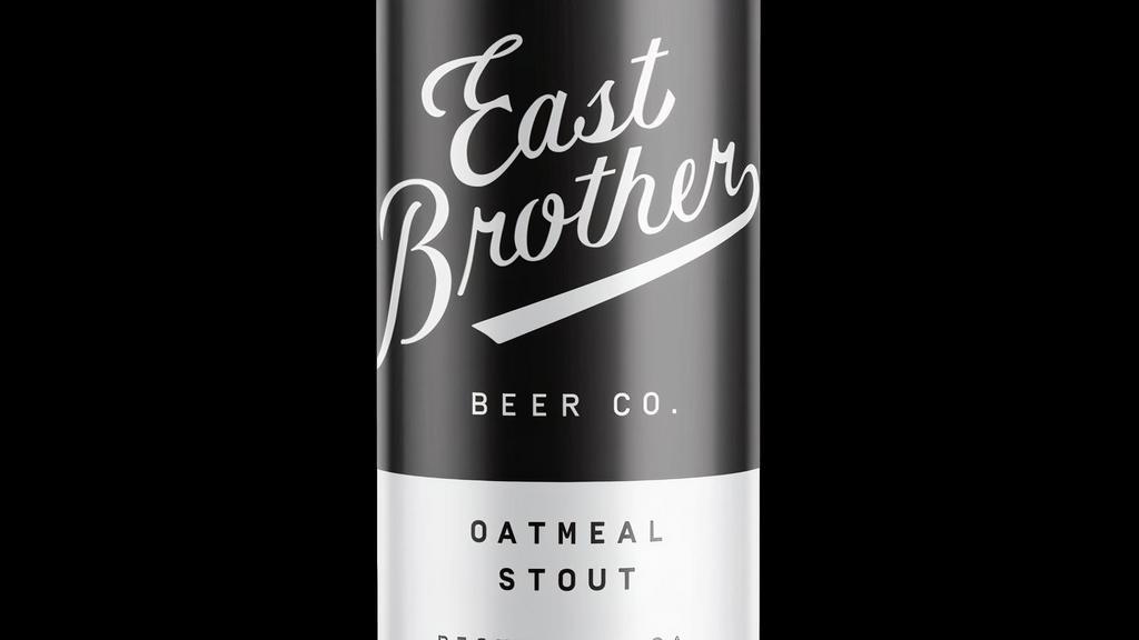 East Brothers Outmeal Stout · East Brothers Beer Co., Richmond, CA: 5.4% ABV. English-inspired, notes of rich milk chocolate, dark fruit — soft, comforting finish.