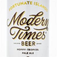 Fortunate Islands Hoppy Tropical Pale Ale · Tropical Pale Ale, Modern Times, San Diego, CA: 5% ABV. Restrained bitterness and vibrant no...