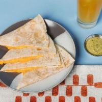Quesadilla · Tortilla and Creamy Melted Cheddar