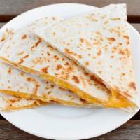 Cheese Quesadilla · Shredded cheese melted in a flour tortilla.