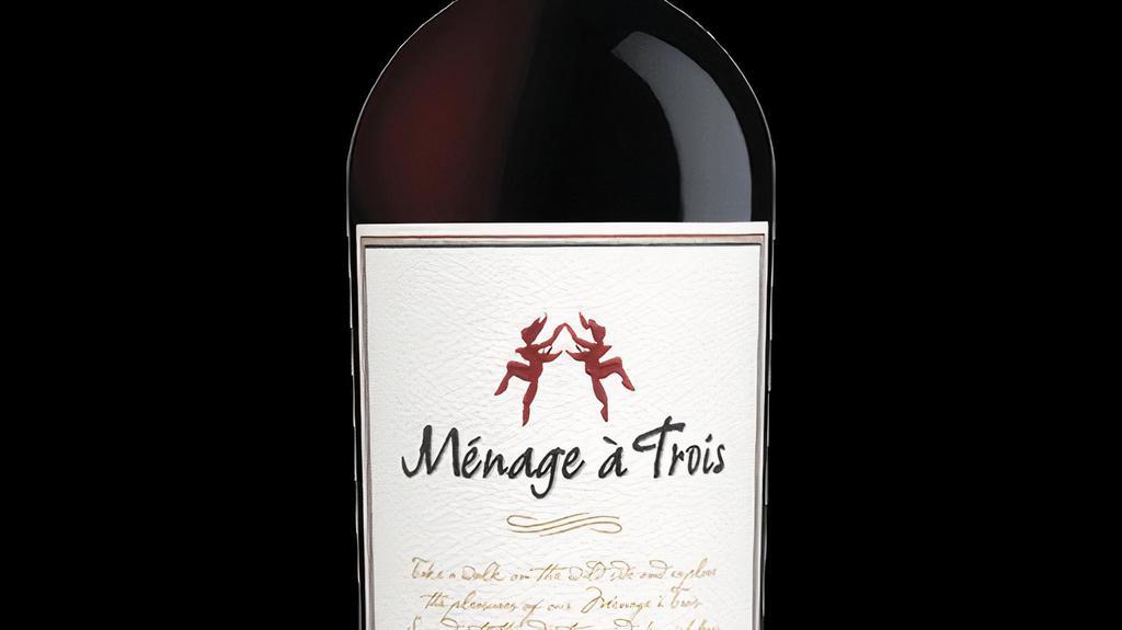 MENAGE A TROIS  ( Red blend ) 750 ml · California- This wine has fresh, ripe, jam like fruit that is the calling card of California wine. Forward, silky and soft, this delicious dalliance makes the perfect accompaniment for grilled meats and chicken.