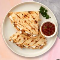 Chunky Pollo Quesadilla · Chicken with cheese and salsa. Upgrade your quesadilla by adding cheese, guacamole, sour cre...
