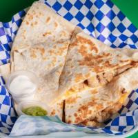 Cheese Quesadilla · sour cream and guacamole on the side