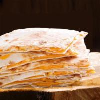 Cheese Quesadilla · Flour tortilla, cheese with your choice of salsa.