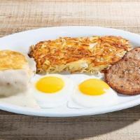 Sausage Biscuit Breakfast · Two eggs any style, a warm buttermilk biscuit topped with. country gravy, two grilled sausag...