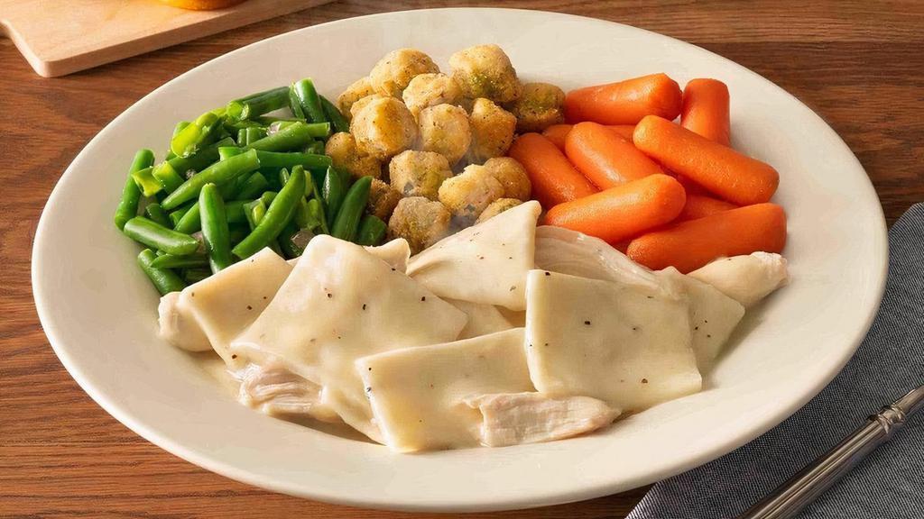 Chicken N' Dumplins · Slow simmered right in our kitchen. Served with your choice of 2 or 3 Country Sides and hand-rolled Buttermilk Biscuits (160 cal each) or Corn Muffins (210 cal each)..