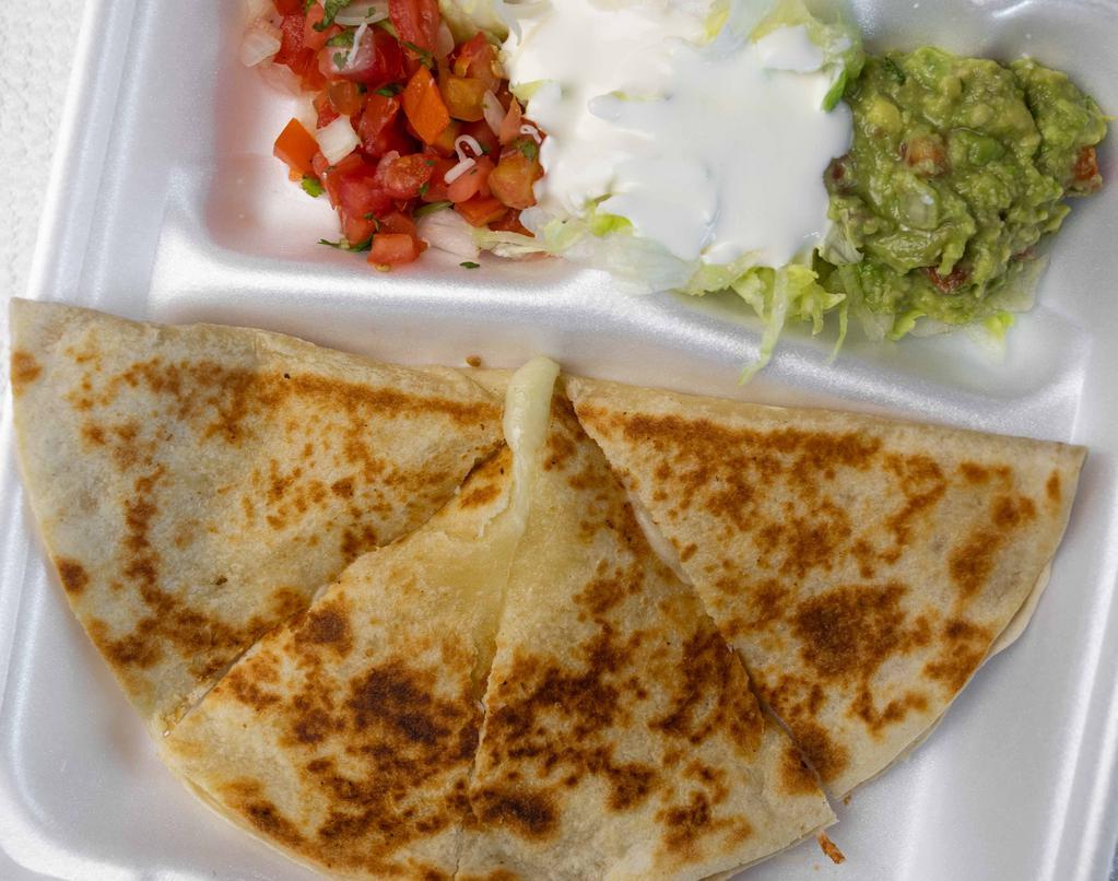 Flour Quesdadilla With Choice Of Meat · Flour tortilla with melted jack cheese, accompanied by guacamole, sour cream, and salsa fresca.