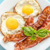 Bacon And Eggs · Crispy bacon with your style of eggs.