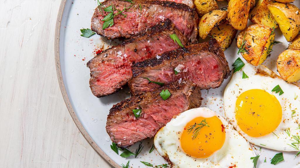 Steak And Eggs · New York steak any style eggs, served with roasted potatoes
