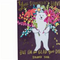 You Shouldn'T Have But I'M So Glad You Did Thank You Card · Single A2 size (4.25 x 5.5-inches) greeting card with matching kraft envelope. Blank inside....