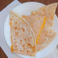 Plain Cheese Quesadilla · Cheddar Cheese + Flour Tortilla