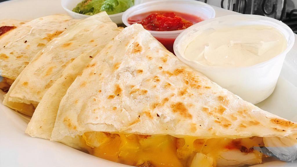Chicken Quesadilla · Served with Salsa, Sour Cream and Guacamole on the side.