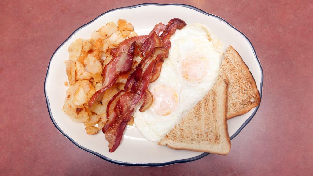 2 Eggs With Bacon · Served with home fries, french fries or grits and toast.