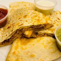 Quesadilla · 4 piece flour tortilla with your choice of meat and mexican cheese. Served with sour cream, ...