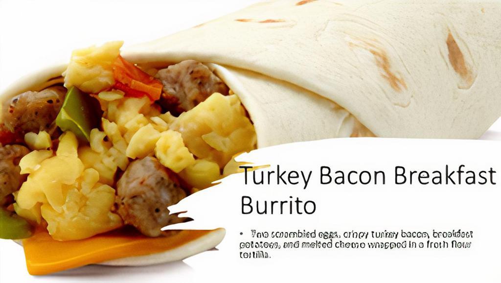 Turkey Bacon Breakfast Burrito · Two scrambled eggs, crispy turkey bacon, breakfast potatoes, and melted cheese wrapped in a fresh flour tortilla.