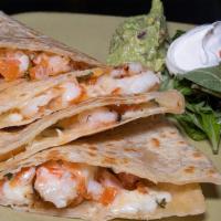 Shrimp Quesadilla · Handmade flour tortilla, beans, Cheese, pico de gallo, guacamole & crema with shrimps