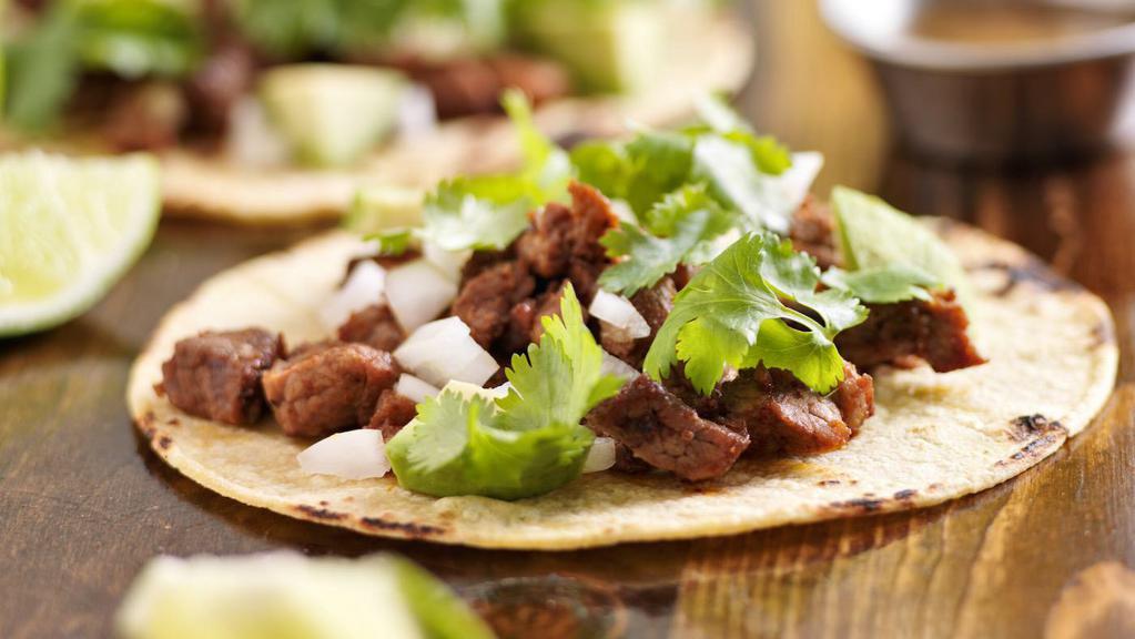 Tacos · Your choice of meat. Served with cilantro and onions.On home made flour or corn tortilla.