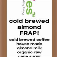 Cold Brewed Almond Frap · 17 oz cold brewed coffee, almond milk, cane sugar.