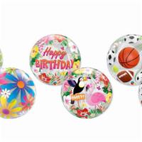 22” Bubble Balloons · 22” round transparent bubble balloons come in many prints for many occasions, please specify...
