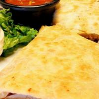 Cheese Quesadilla.. · A cheese Quesadilla with your choice of substance added on. Comes with a side of sour cream ...