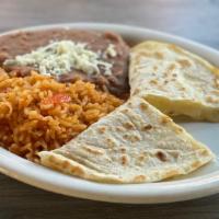 Kids Cheese Quesadilla · Includes rice and beans.