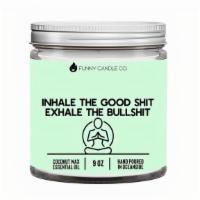 Inhale The Good Sh*T, Exhale The Bullsh*T - Candle · Sometimes we need to remember to inhale the good sh*t and exhale the bulls*it

Scent Notes :...