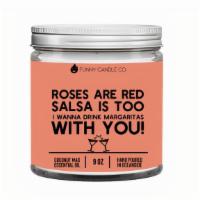 Roses Are Red, Salsa Is Too. . . - Candle · A cute poem for your drinking buddy

Scent notes: Green Floral, Rose, Lily, Chrysanthemum, P...