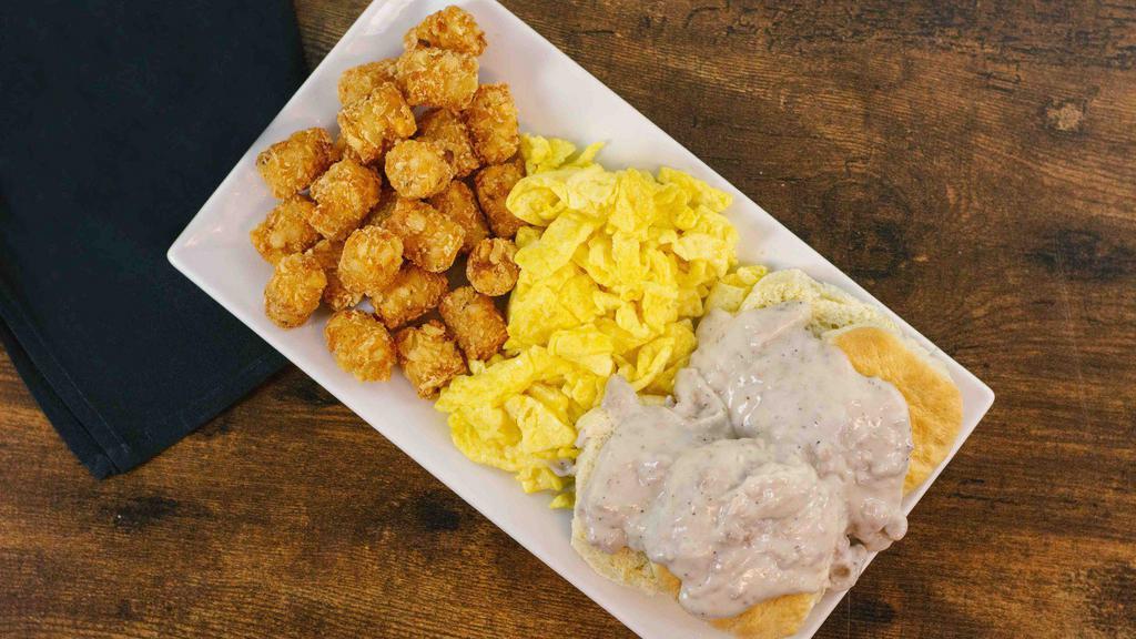 New!: Biscuits & Gravy & Eggs · 2 buttermilk biscuits topped with house-made country sausage gravy, a side of scrambled eggs, and crispy tater tots.