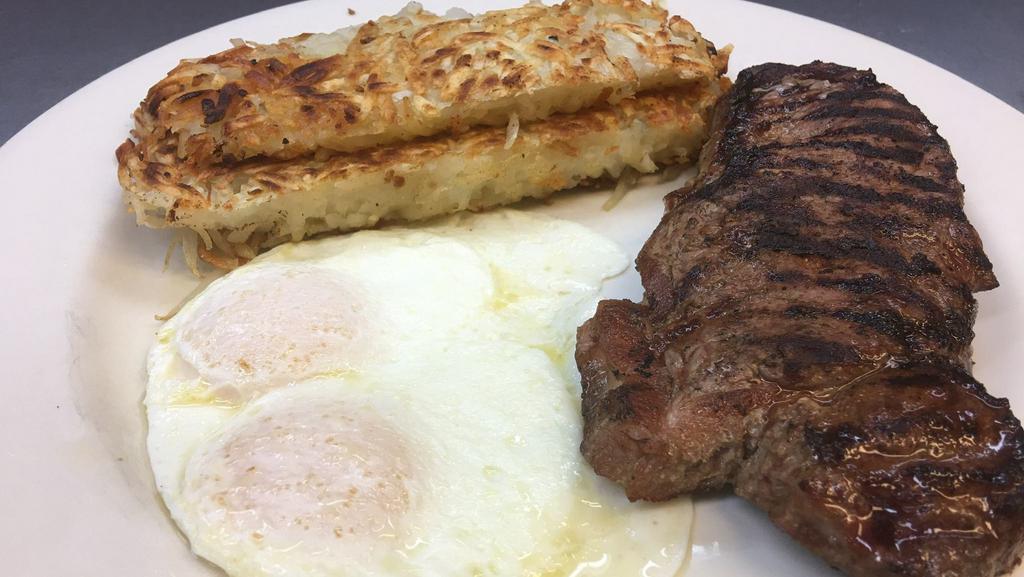 Steak & Eggs · 10 oz. tender New York strip and two eggs served with hash browns and toast or pancakes or French toast.