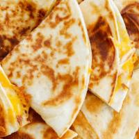 Cheese Quesadilla · Add chicken, steak or shrimp for an additional charge.