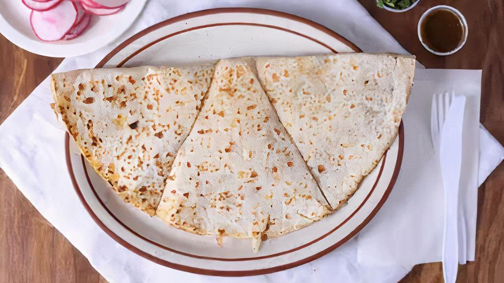 Cheese Quesadilla · Handmade yellow corn or flour tortilla with cheese and your choice of meat