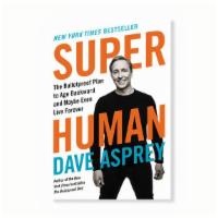 Superhuman · Bulletproof creator Dave Asprey writes about his revolutionary approach to anti-aging. He su...