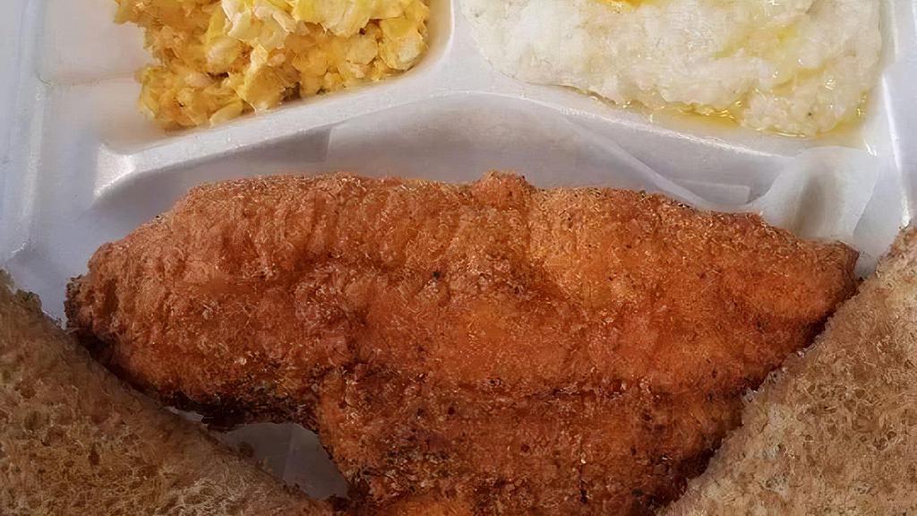 Fish Breakfast · Your Choice Fish, Served with 2 eggs, grits, toast and jelly.
