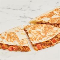 Quesadilla · Made with your choice of slow-cooked meat, freshly made tomato salsa, sauce, and jack cheese...