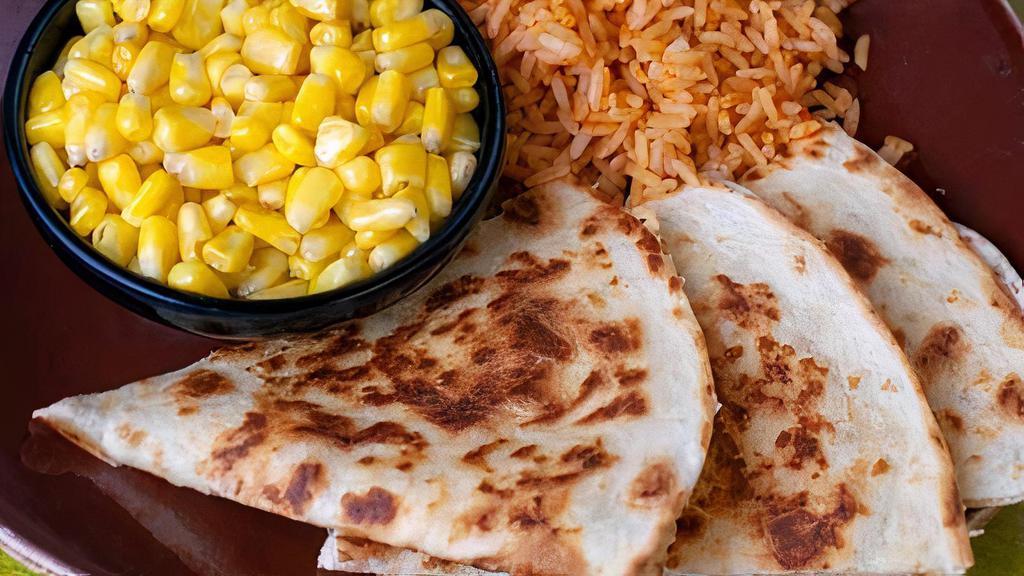 Kid'S Quesadilla · Jack cheese with or without grilled chicken or steak.  Rice and corn on the side.