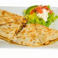 Quesadilla · Loaded with melted cheese. . Add an additional charge for Beef, mixed, shrimp.